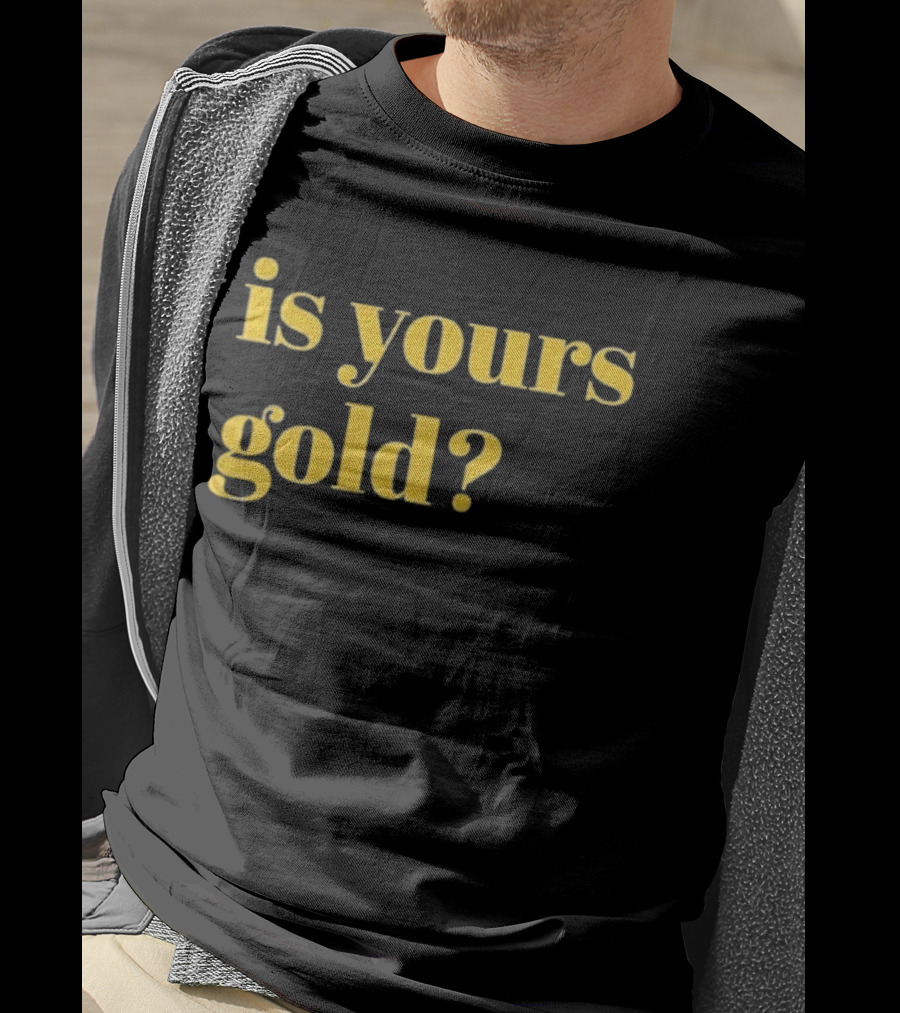 Is Yours Gold Top Invincibles T-Shirt