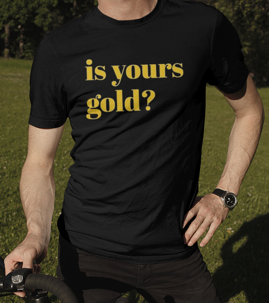 Is Yours Gold Top Invincibles T-Shirt