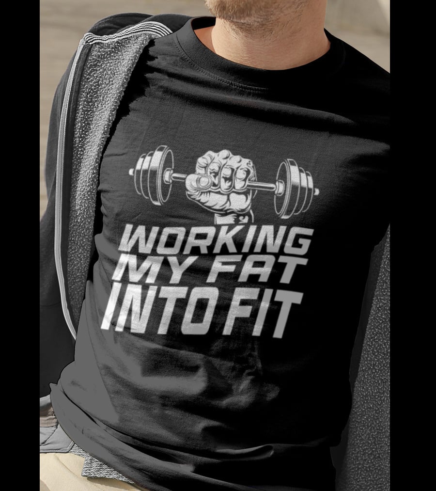 Working My Fat Into Fit Dumbbell Fist Motivation T-Shirt