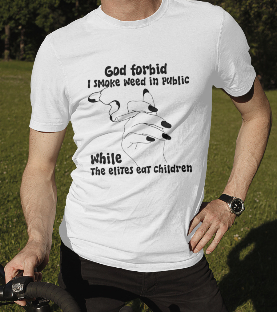 God Forbid I Smoke Weed In Public While The Elites Eat Children Hand Drawing T-Shirt
