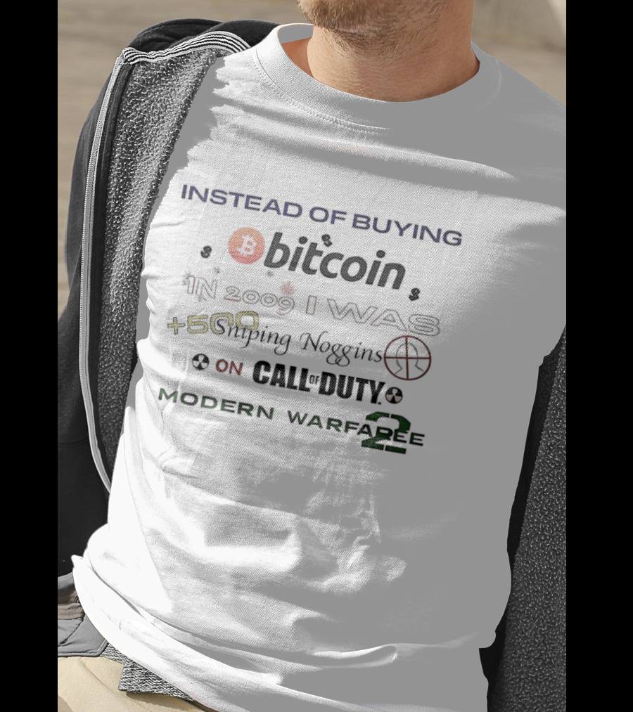 Instead Of Buying Bitcoin In 2009 I Was 500 Sniping Noggins On Call Of Duty Modern Warfare 2 T-Shirt