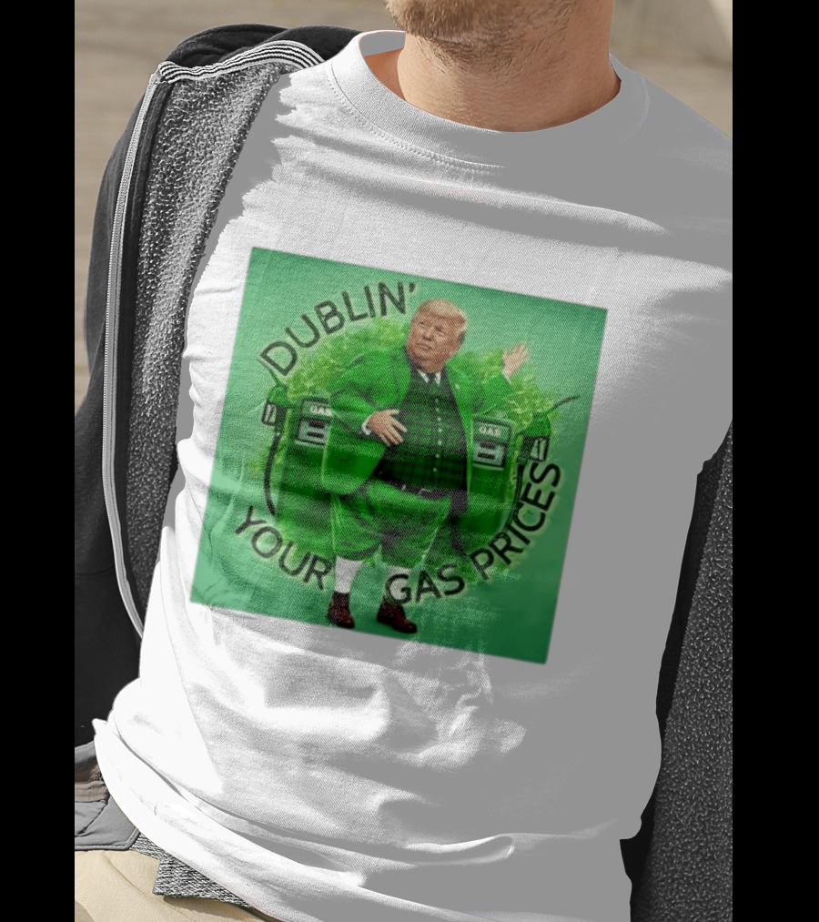 Dublin Your Gas Prices Trump Leprechaun St Patrick's Day T-Shirt