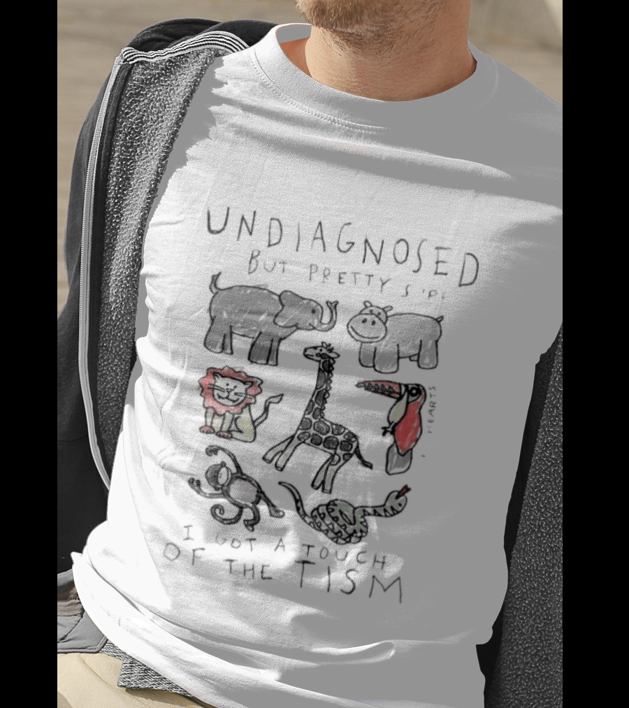 Undiagnosed But Pretty Sure I Got A Touch Of The Tism Animal T-Shirt