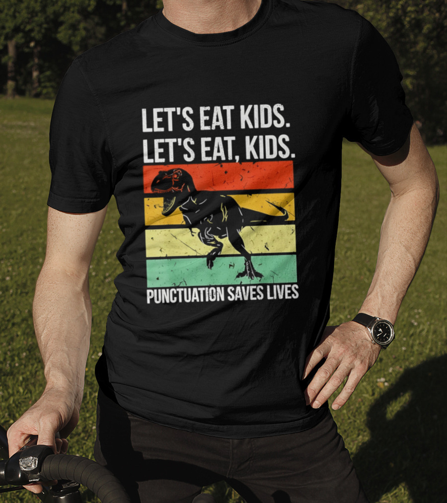 Let's Eat Kids Let's Eat Punctuation Saves Lives Dinosaur T-Shirt