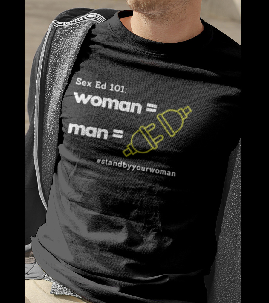 Sex Ed 101 Woman Man Plug Socket Stand By Your Woman T-Shirt