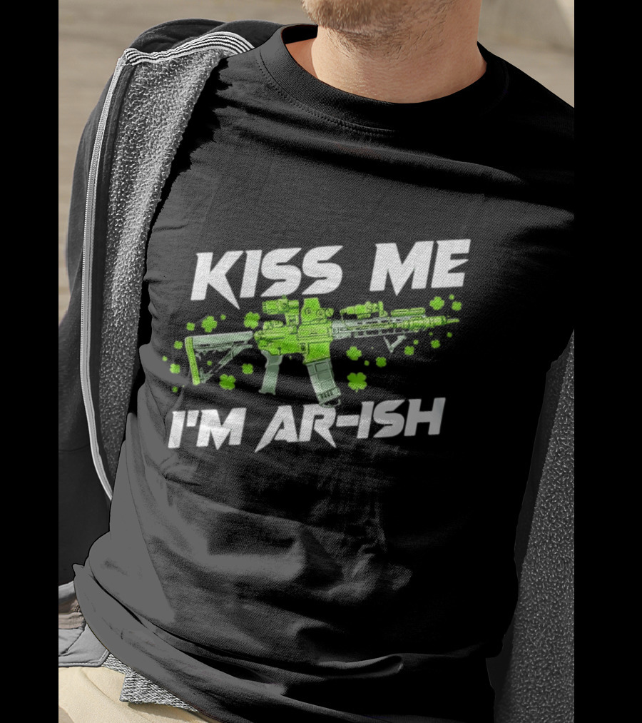 Kiss Me I'm AR Ish St. Patrick's Day Shamrock Rifle T-Shirt