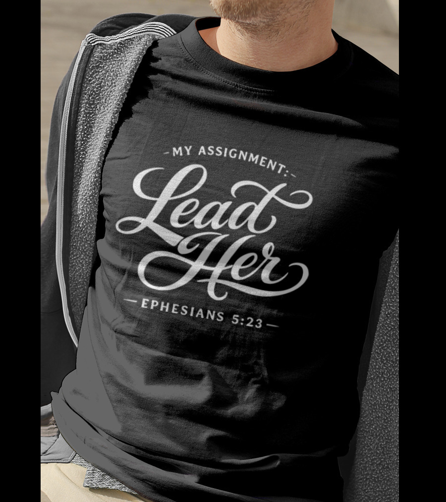 My Assignment Lead Her Ephesians 5:23 Christian Verse T-Shirt