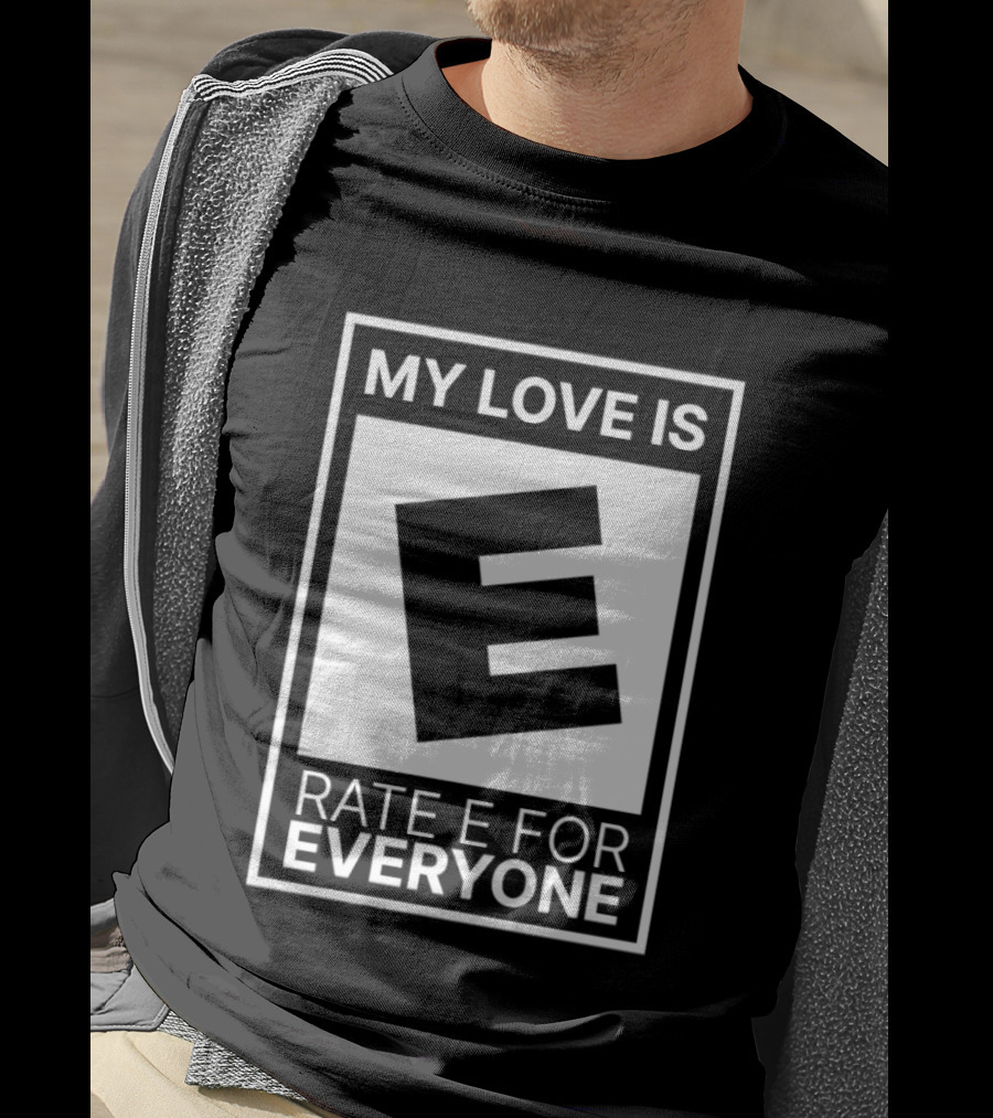 My Love Is Rate E For Everyone Gaming Rating T-Shirt