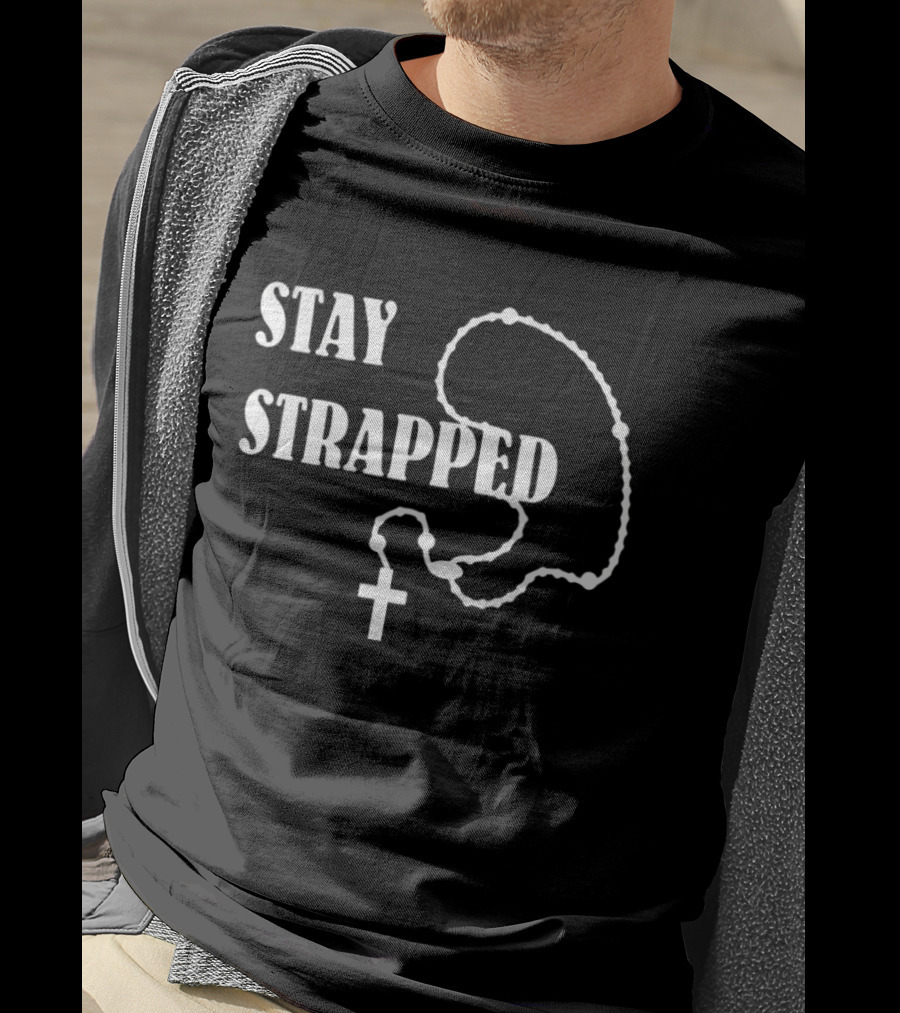 Stay Strapped Rosary Cross Christian T-Shirt
