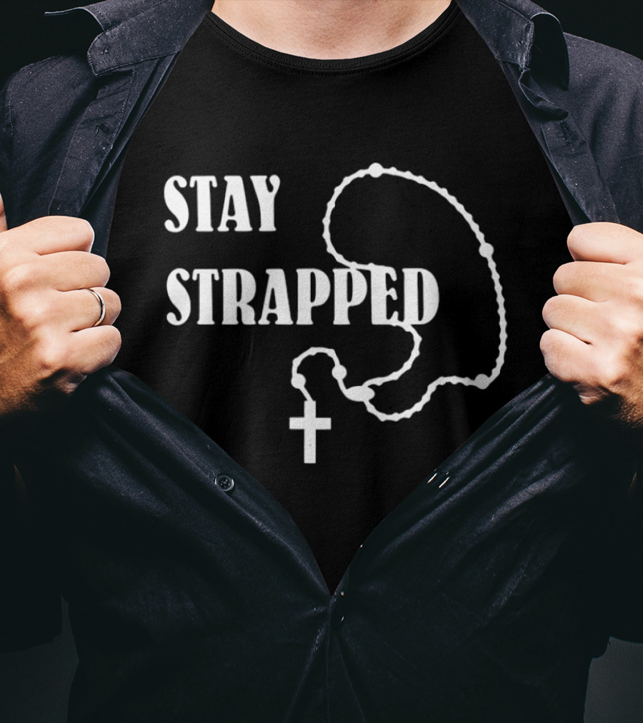 Stay Strapped Rosary Cross Christian T-Shirt