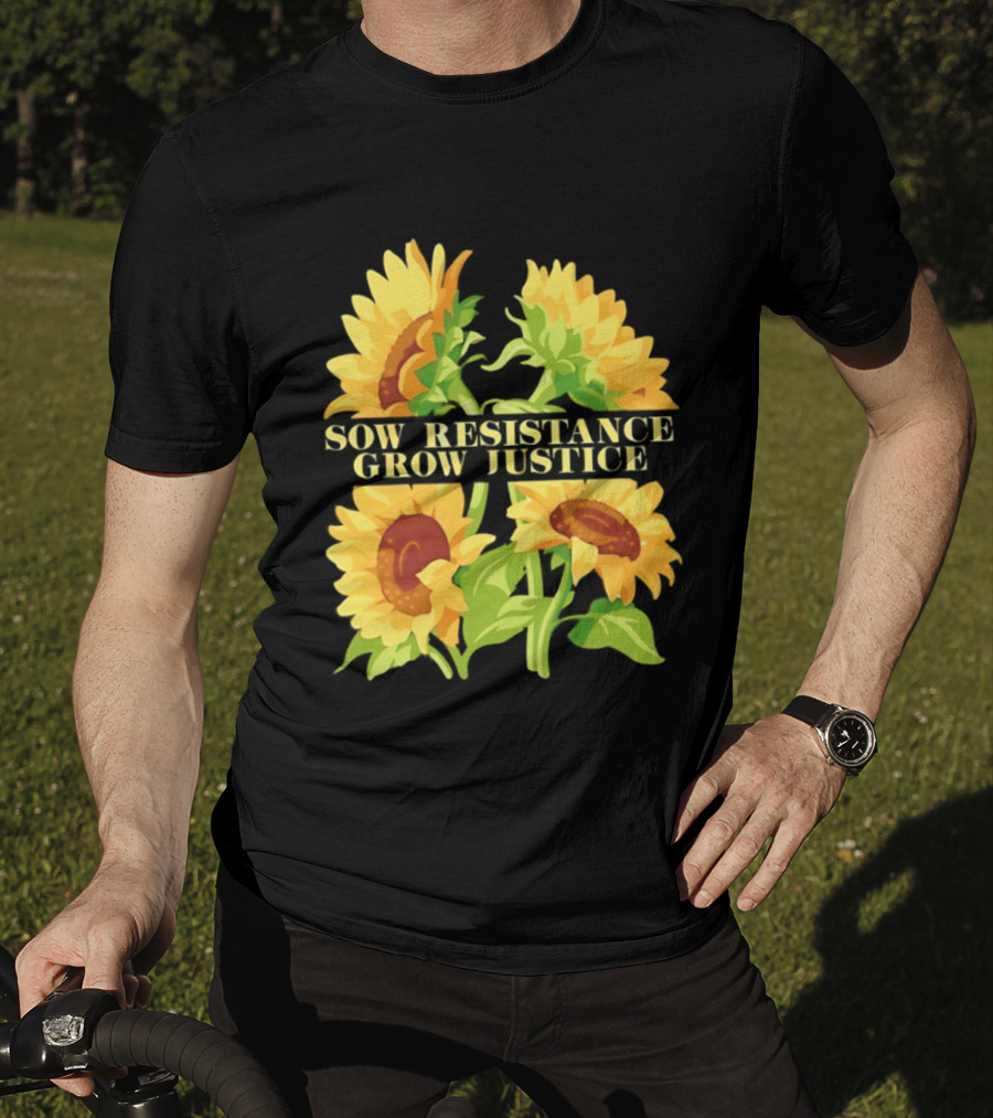 Sunflower Sow Resistance Grow Justice Empowerment T-Shirt
