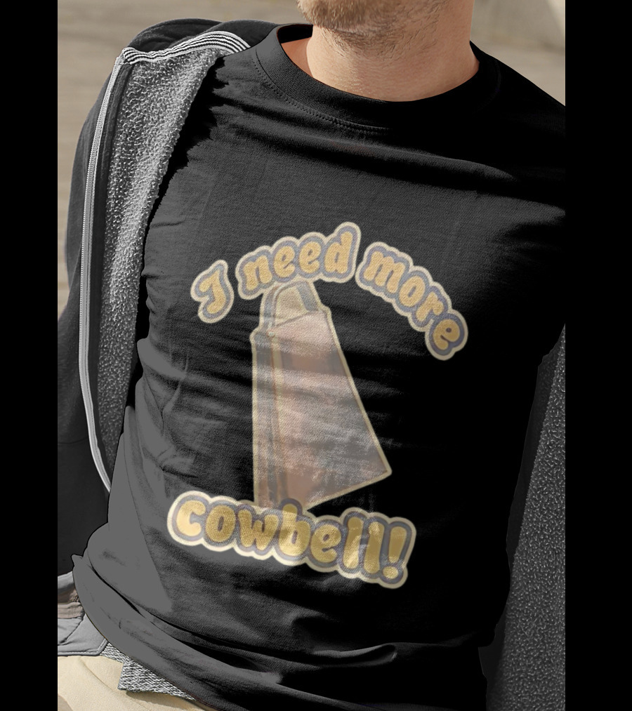 I Need More Cowbell Funny Music T-Shirt