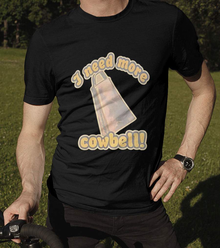 I Need More Cowbell Funny Music T-Shirt
