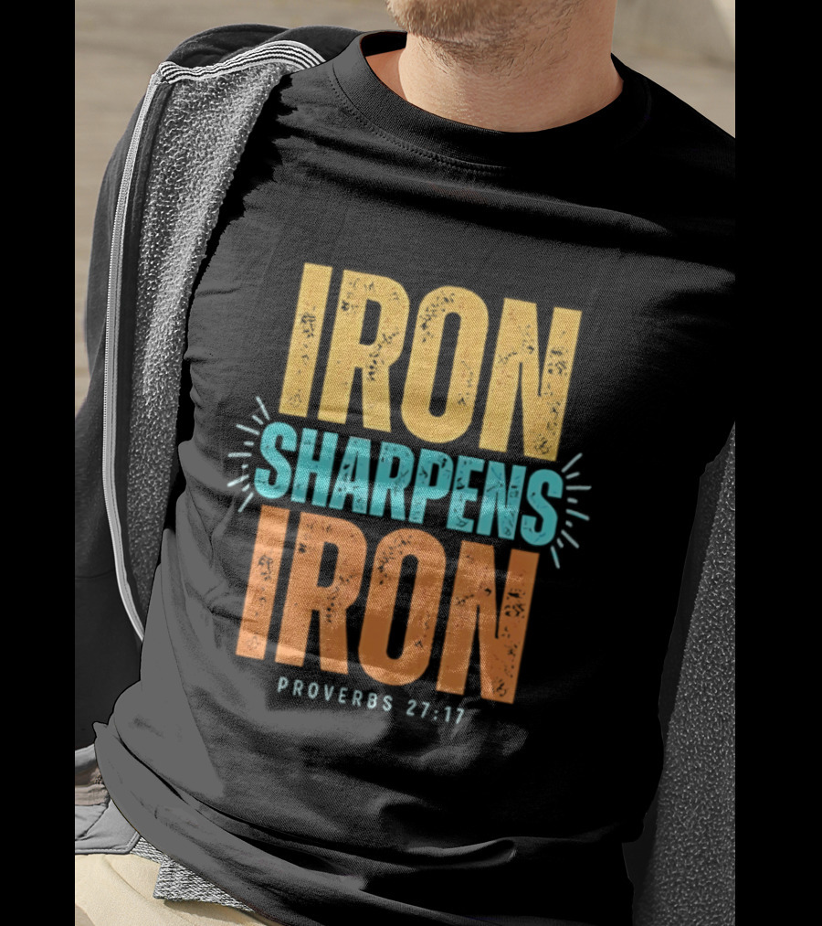 Iron Sharpens Iron Proverbs 27 17 Biblical Wisdom T-Shirt