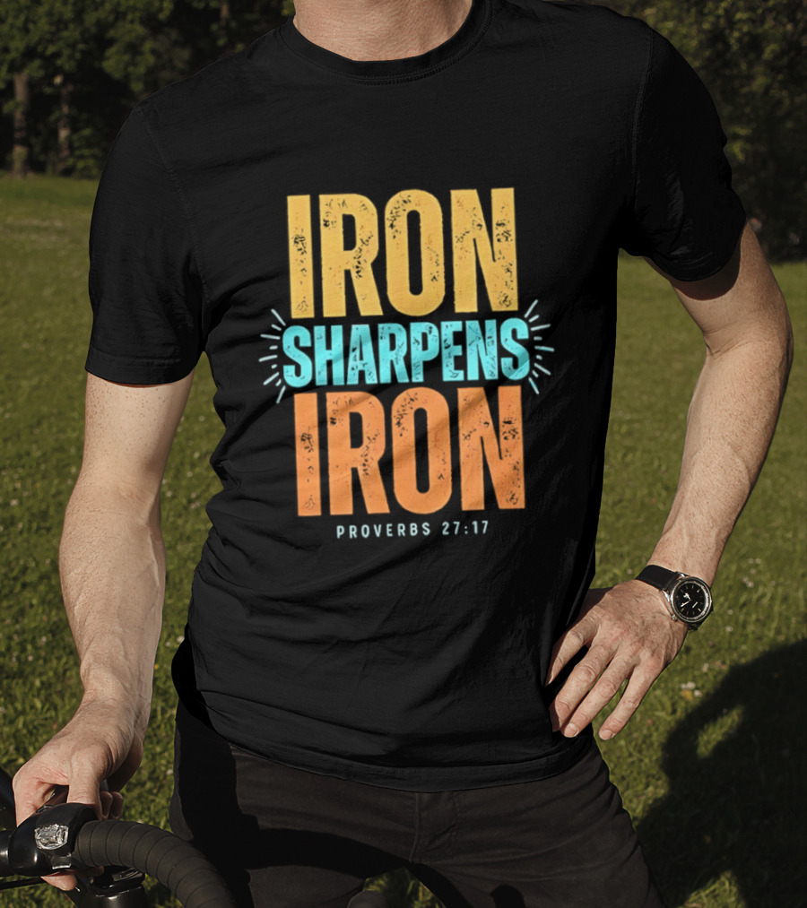 Iron Sharpens Iron Proverbs 27 17 Biblical Wisdom T-Shirt