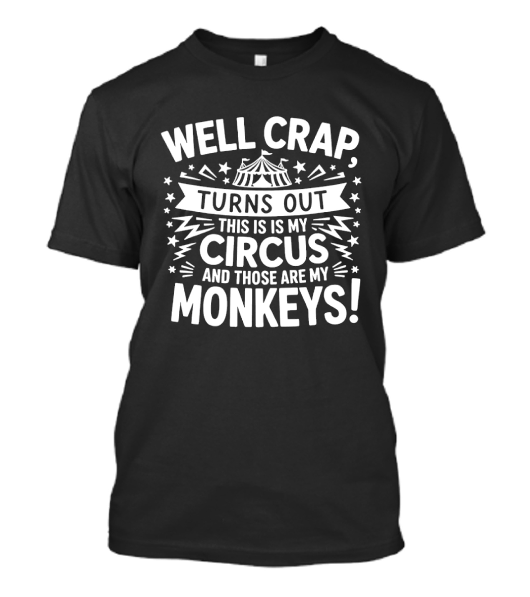 Well Crap Turns Out This Is My Circus And Those Are My Monkeys Circus Tent Stars T-Shirt