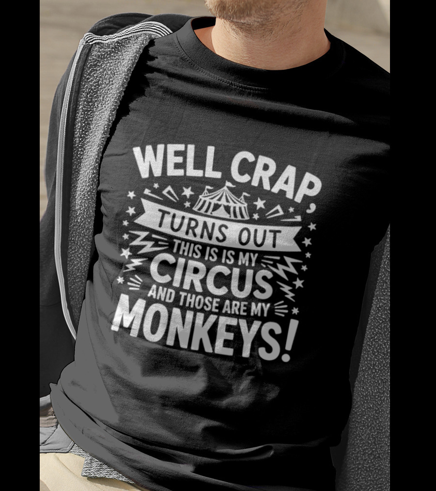 Well Crap Turns Out This Is My Circus And Those Are My Monkeys Circus Tent Stars T-Shirt