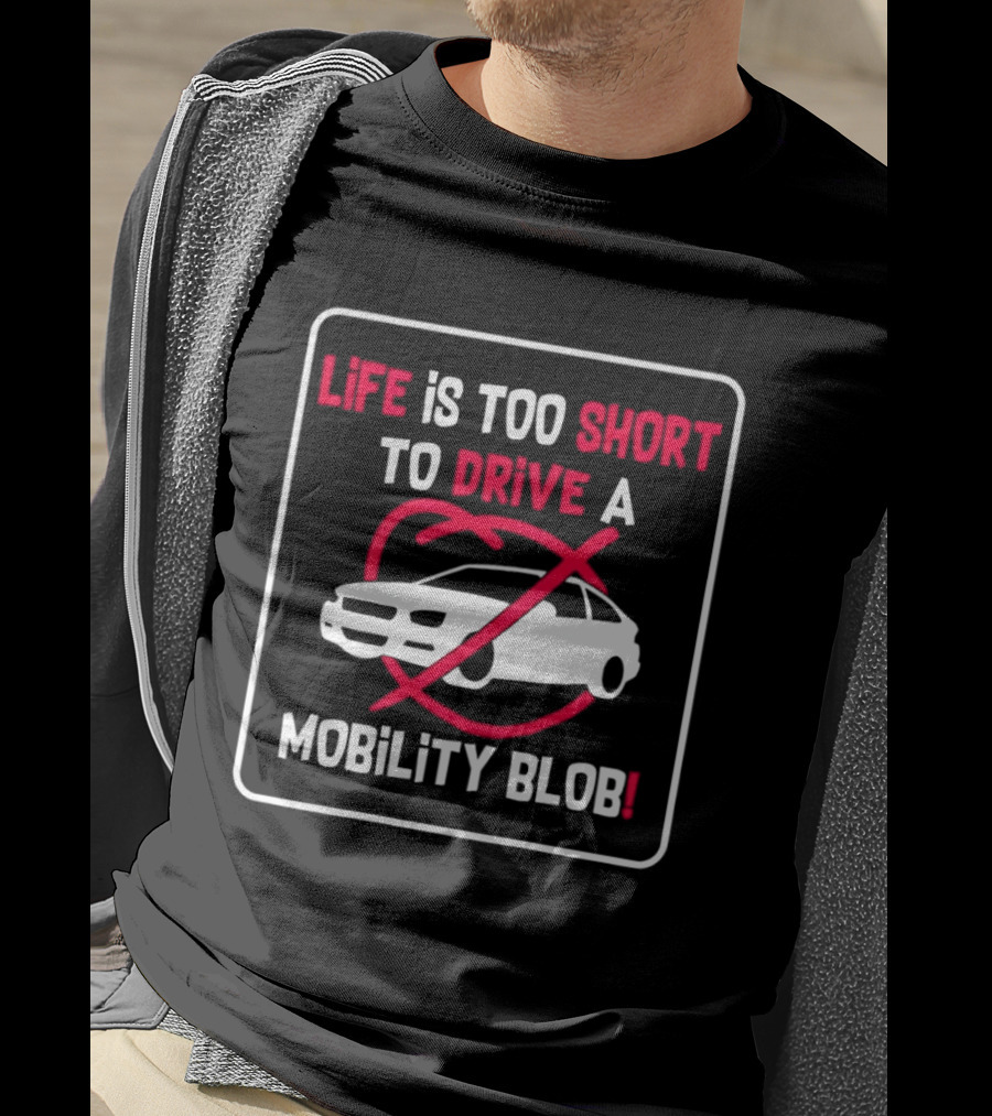 Life Is Too Short To Drive A Mobility Blob Car Cancel T-Shirt