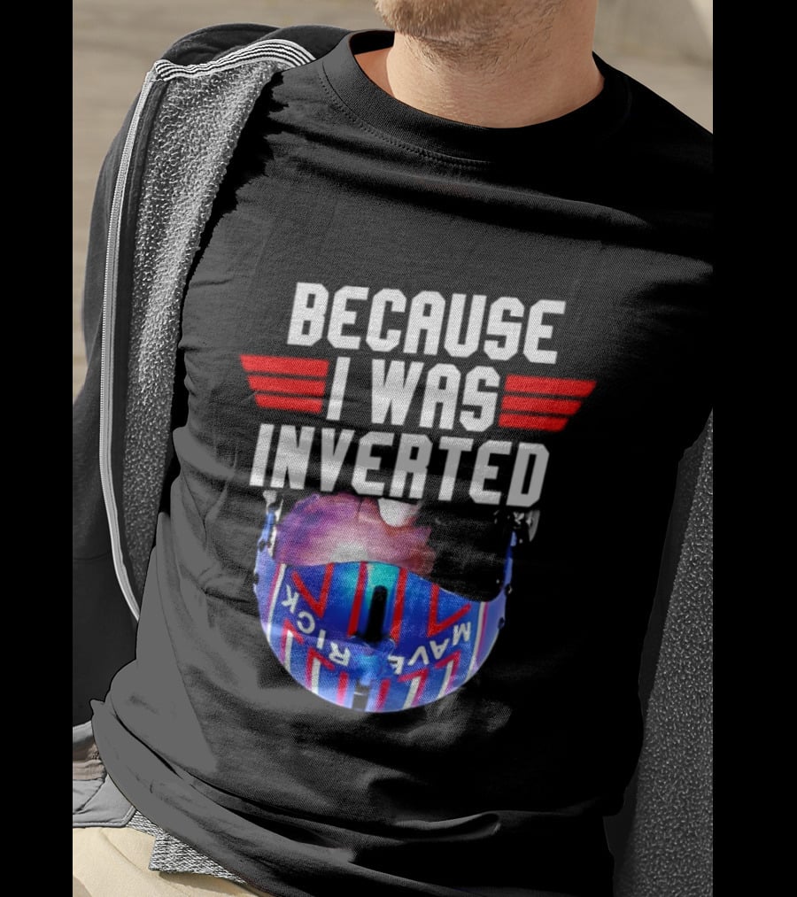 Because I Was Inverted Maverick Helmet Wings T-Shirt