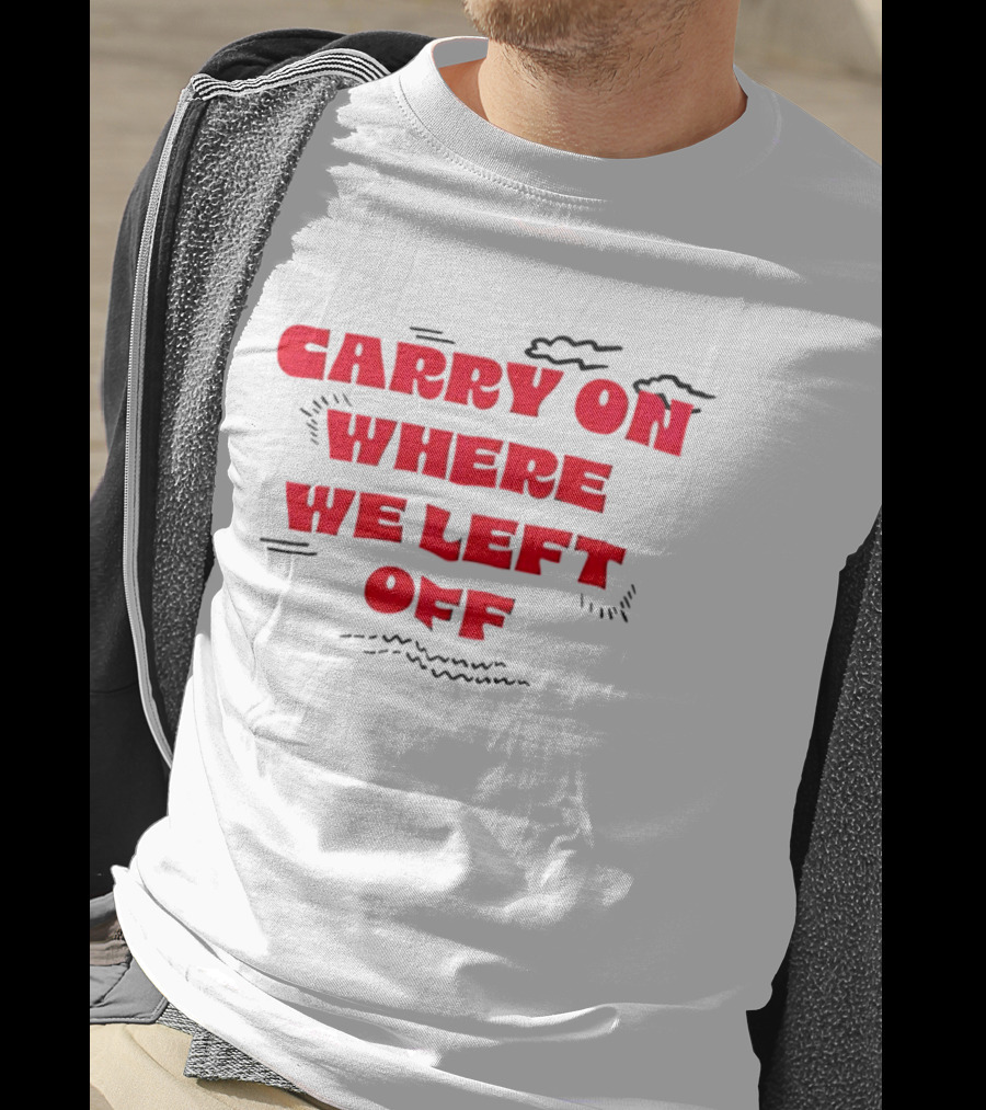 CARRY ON WHERE WE LEFT OFF Red Bold Text With Sketch Lines T-Shirt