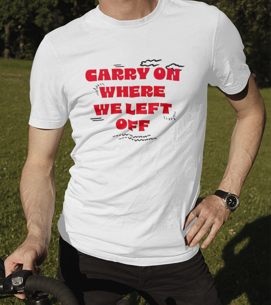 CARRY ON WHERE WE LEFT OFF Red Bold Text With Sketch Lines T-Shirt