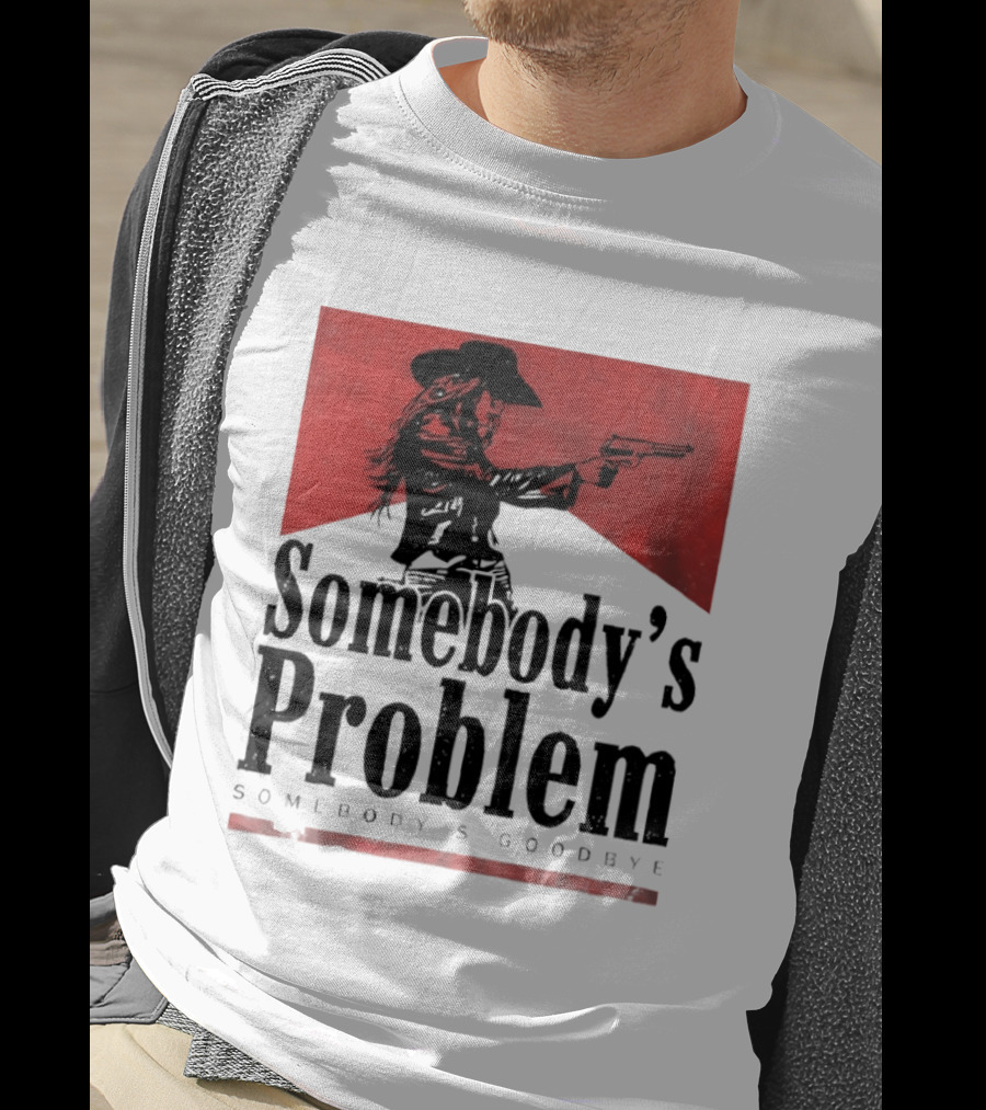 Cowgirl Somebody's Problem Somebody's Goodbye Western T-Shirt