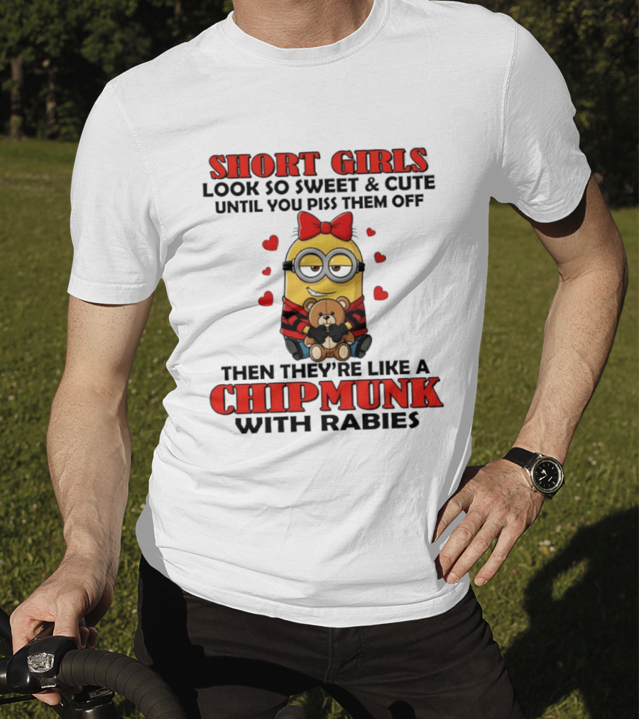 Short Girls Look So Sweet & Cute Until You Piss Them Off Then They're Like A Chipmunk With Rabies Minion With Teddy And Red Hearts T-Shirt