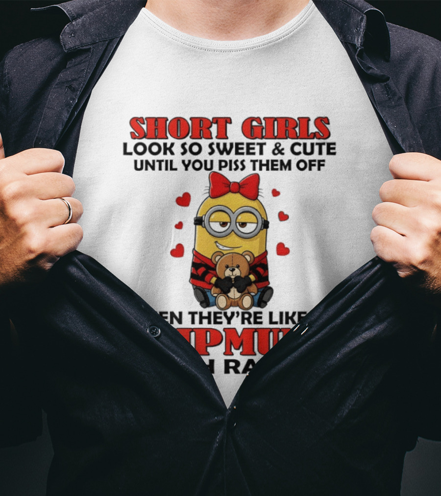 Short Girls Look So Sweet & Cute Until You Piss Them Off Then They're Like A Chipmunk With Rabies Minion With Teddy And Red Hearts T-Shirt