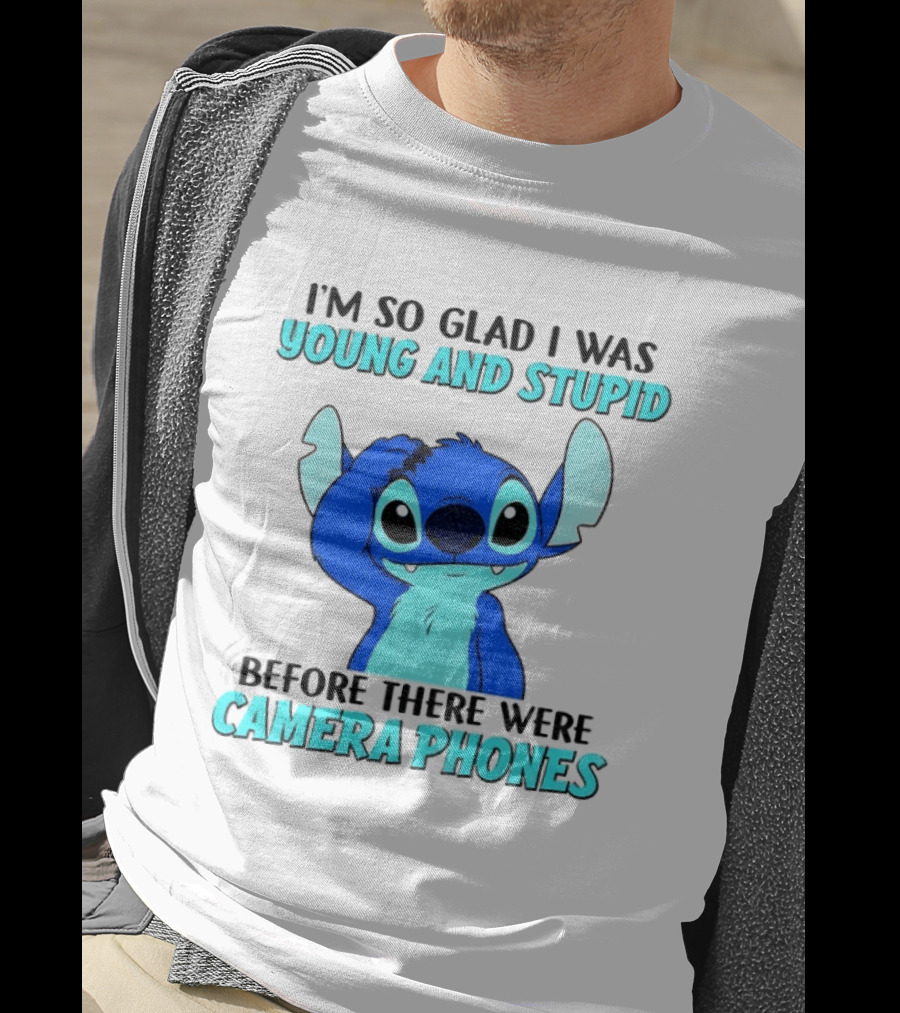I'm So Glad I Was Young And Stupid Before There Were Camera Phones Stitch T-Shirt