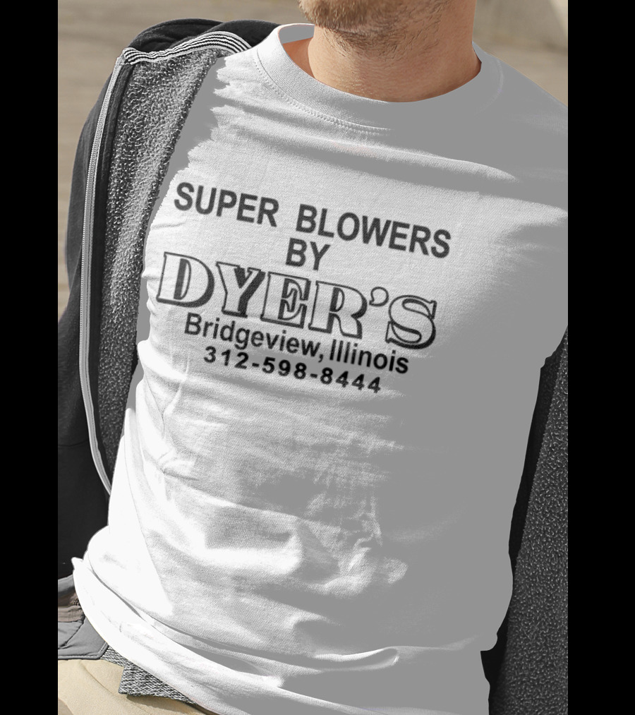 Super Blowers By Dyer's Bridgeview Illinois 312 598 8444 T-Shirt