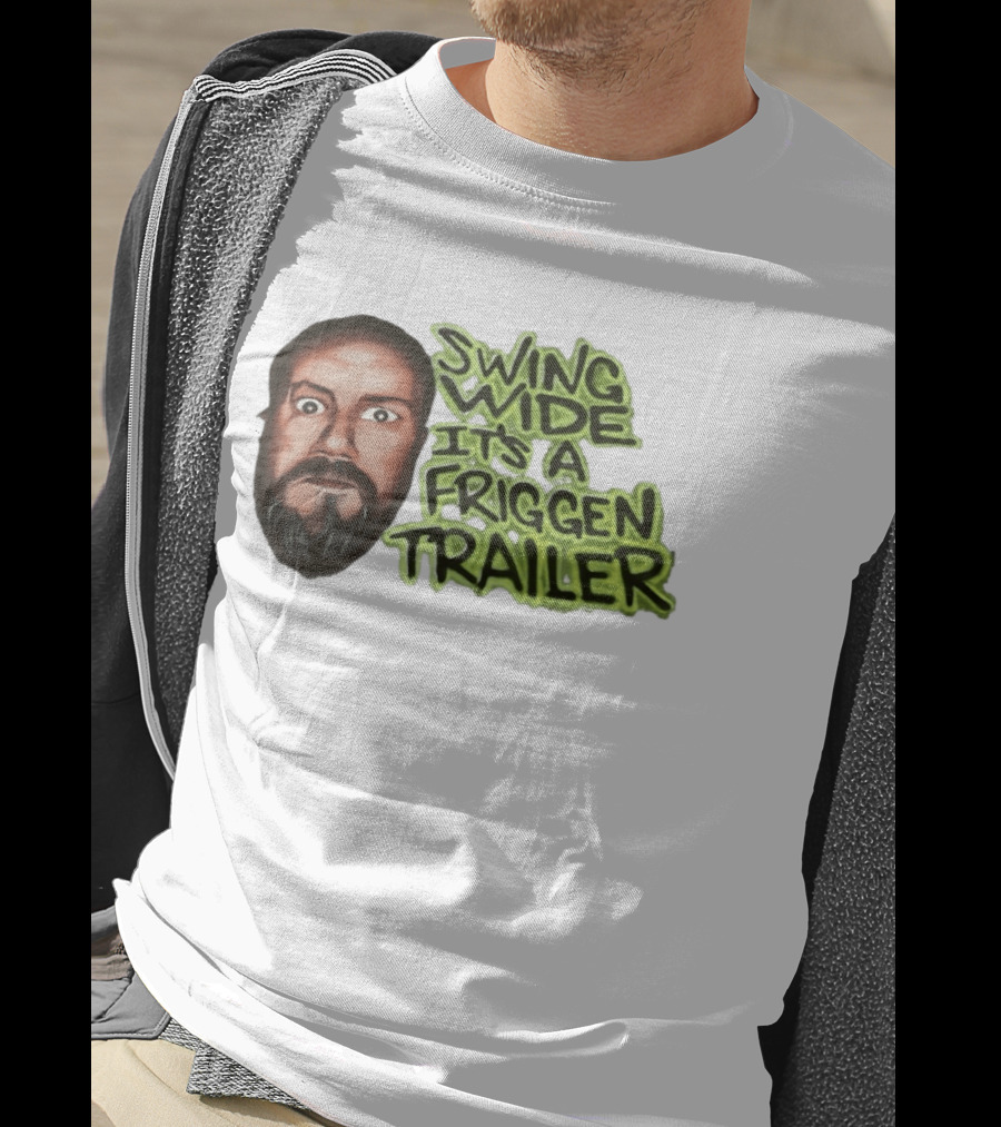Swing Wide It's A Friggin Trailer Funny Beard Man T-Shirt