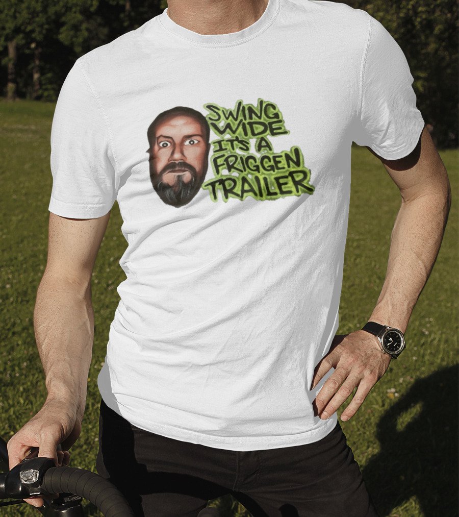 Swing Wide It's A Friggin Trailer Funny Beard Man T-Shirt