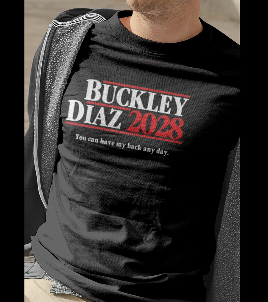 Buckley Diaz 2028 You Can Have My Back Any Day Election Campaign T-Shirt