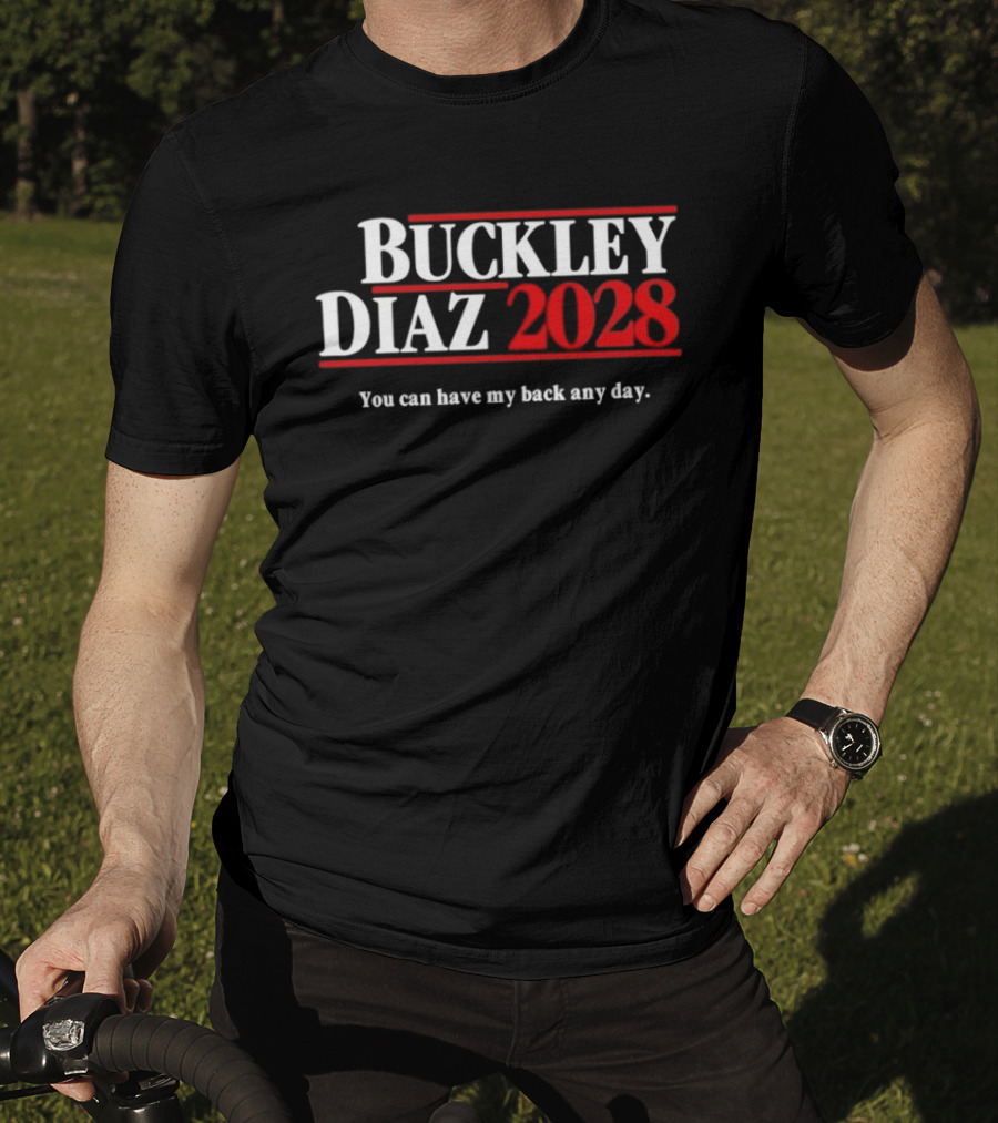 Buckley Diaz 2028 You Can Have My Back Any Day Election Campaign T-Shirt