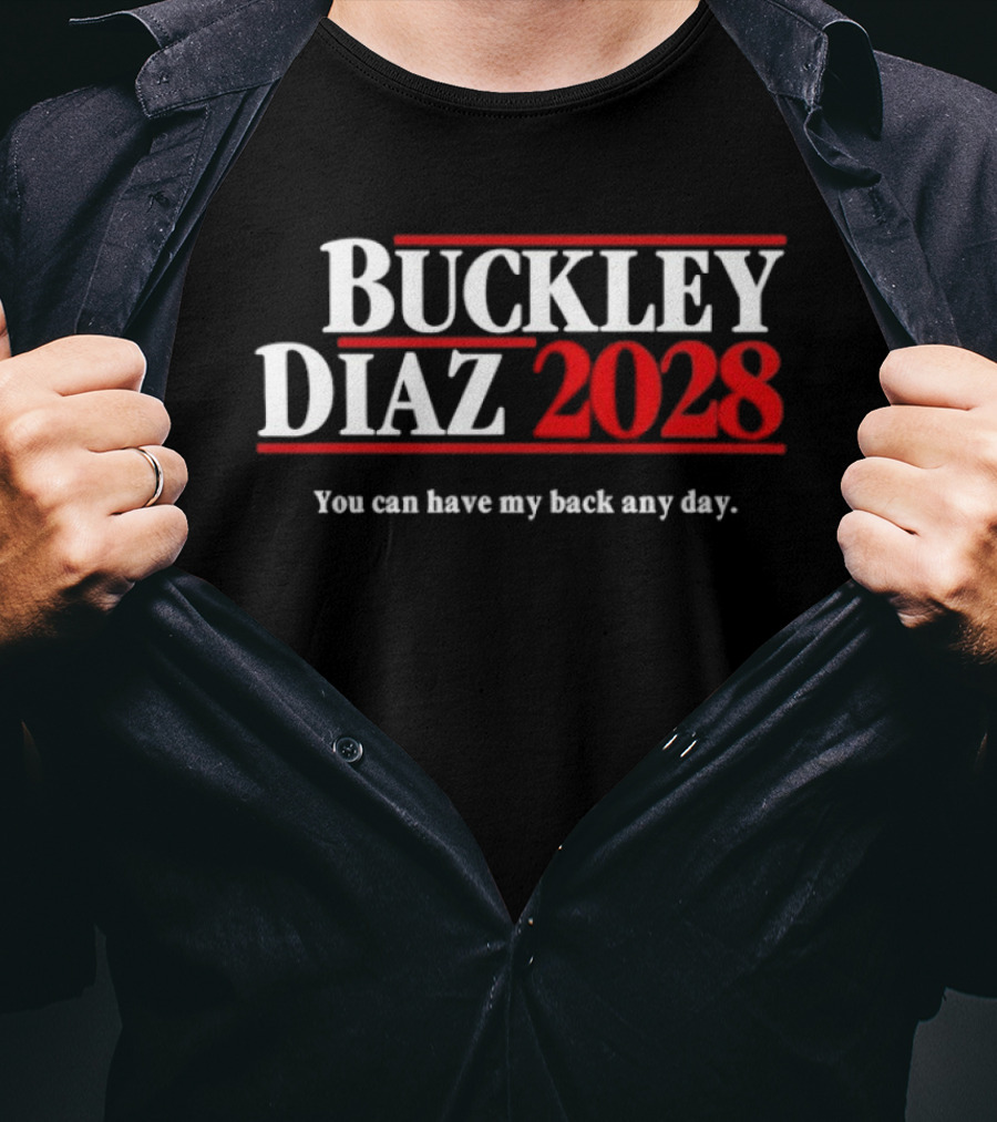 Buckley Diaz 2028 You Can Have My Back Any Day Election Campaign T-Shirt
