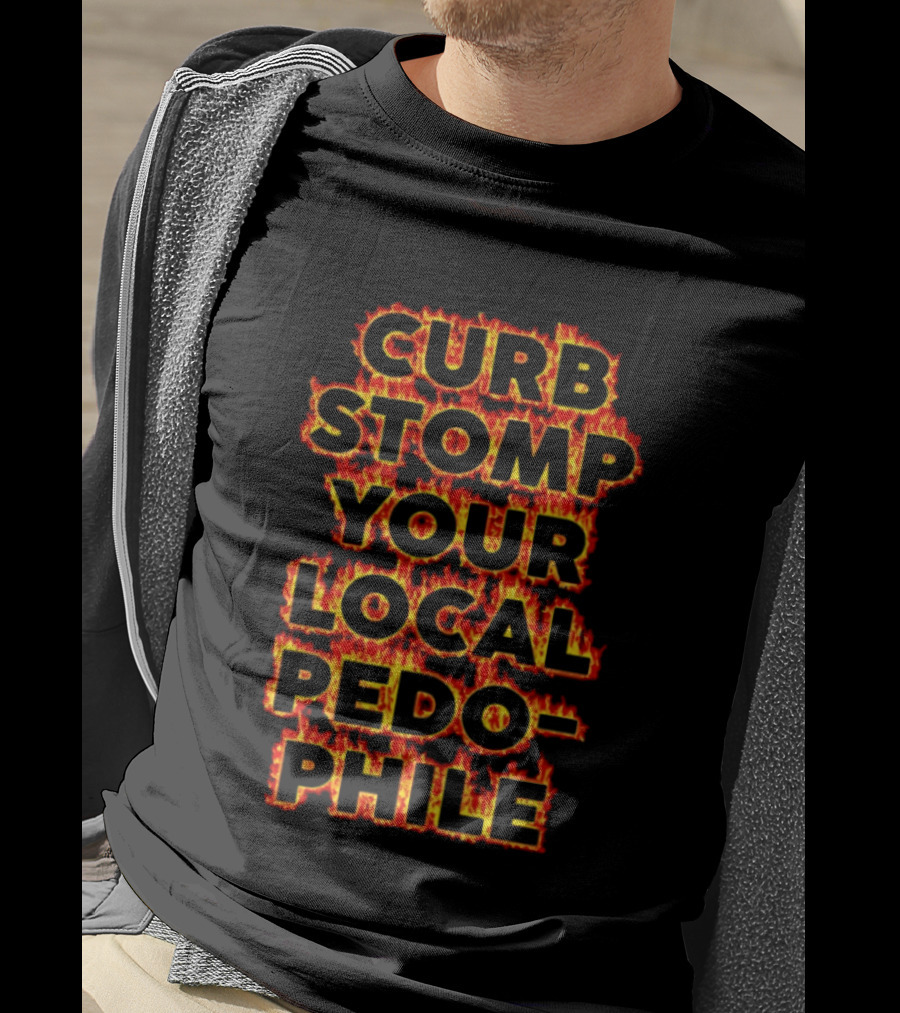 Curb Stomp Your Local Pedophile Text In Flames T-Shirt