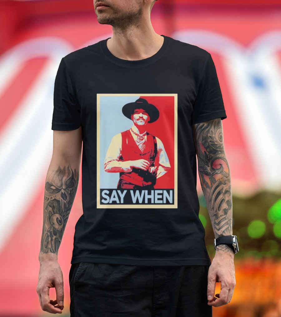 Doc Holliday Tombstone Movie Say When Hope T-Shirt