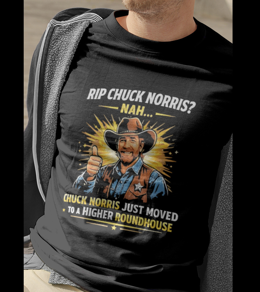 Rip Chuck Norris Nah Chuck Norris Just Moved To A Higher Roundhouse T-Shirt