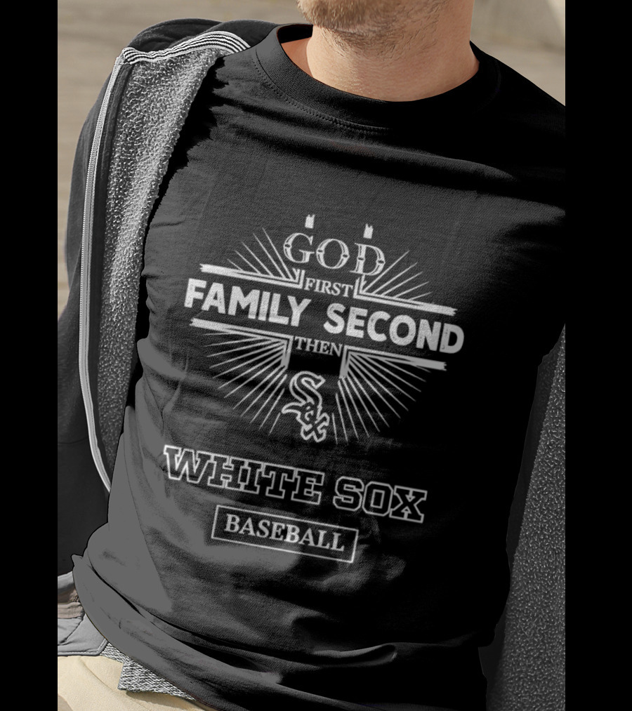 God First Family Second Then White Sox Baseball T-Shirt