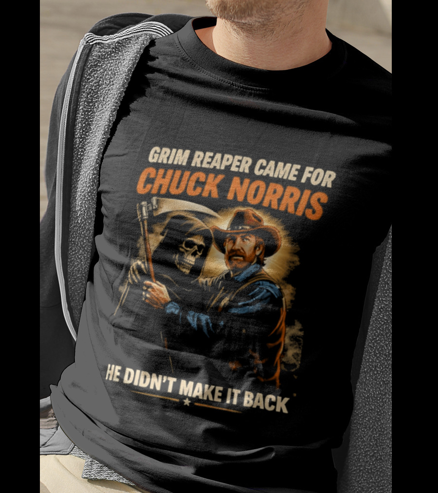 Grim Reaper Came For Chuck Norris He Didn't Make It Back T-Shirt