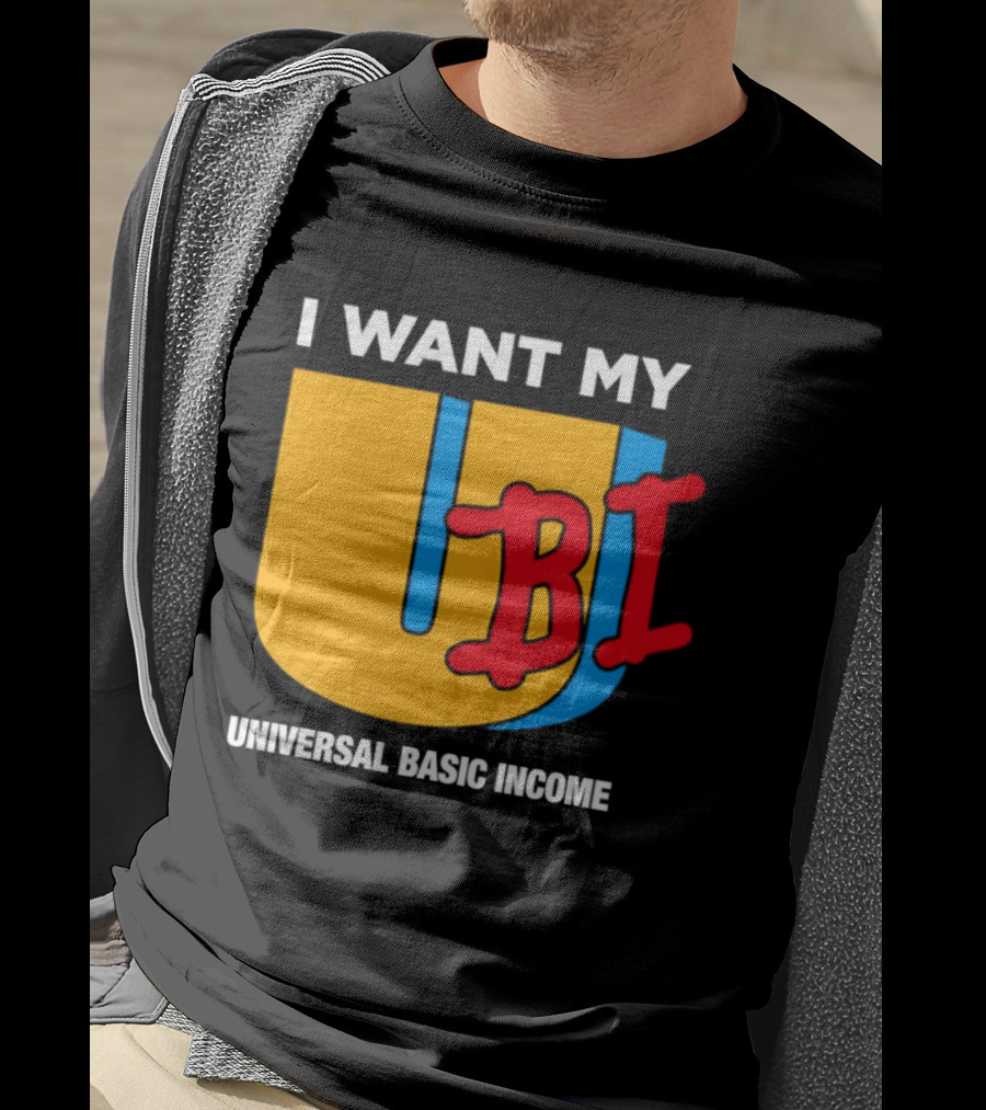 I Want My Ubi Universal Basic Income T-Shirt