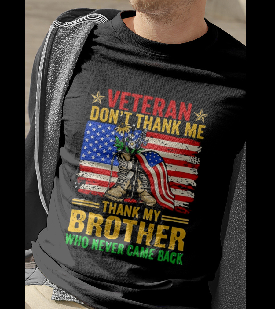 Veteran Don't Thank Me Thank My Brother Who Never Came Back American Flag Remembrance T-Shirt