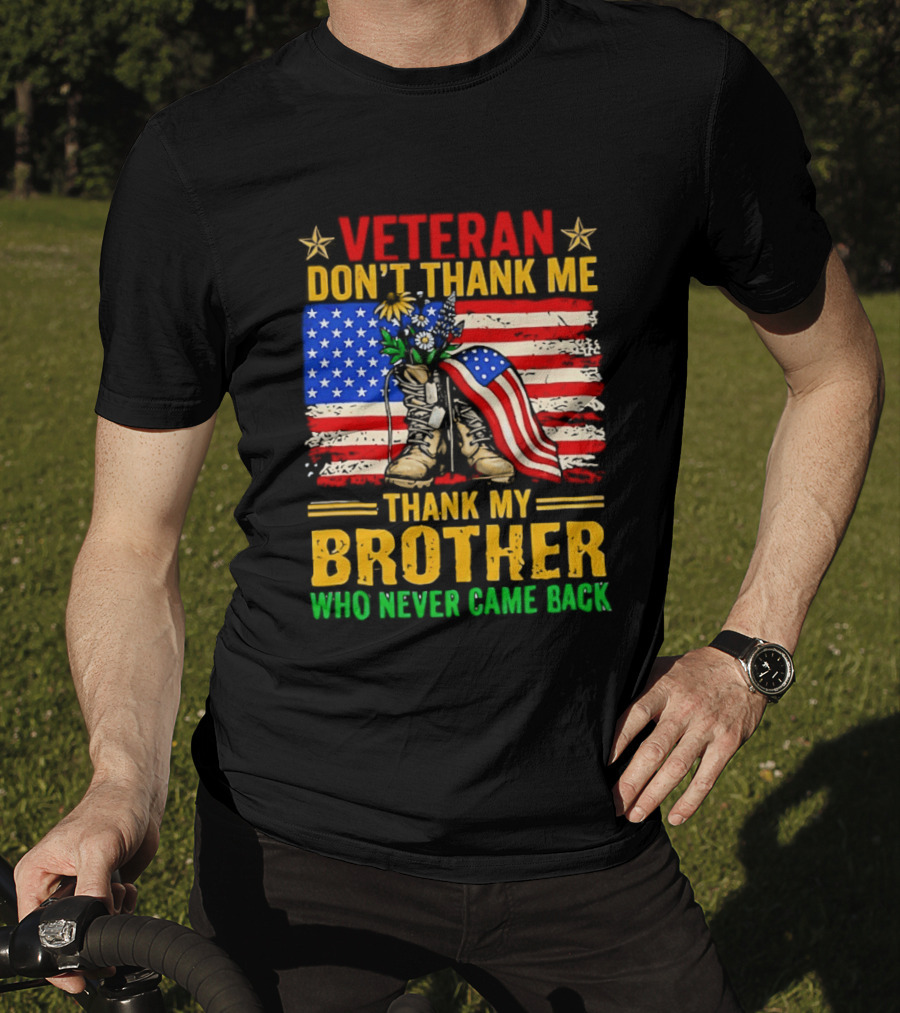 Veteran Don't Thank Me Thank My Brother Who Never Came Back American Flag Remembrance T-Shirt