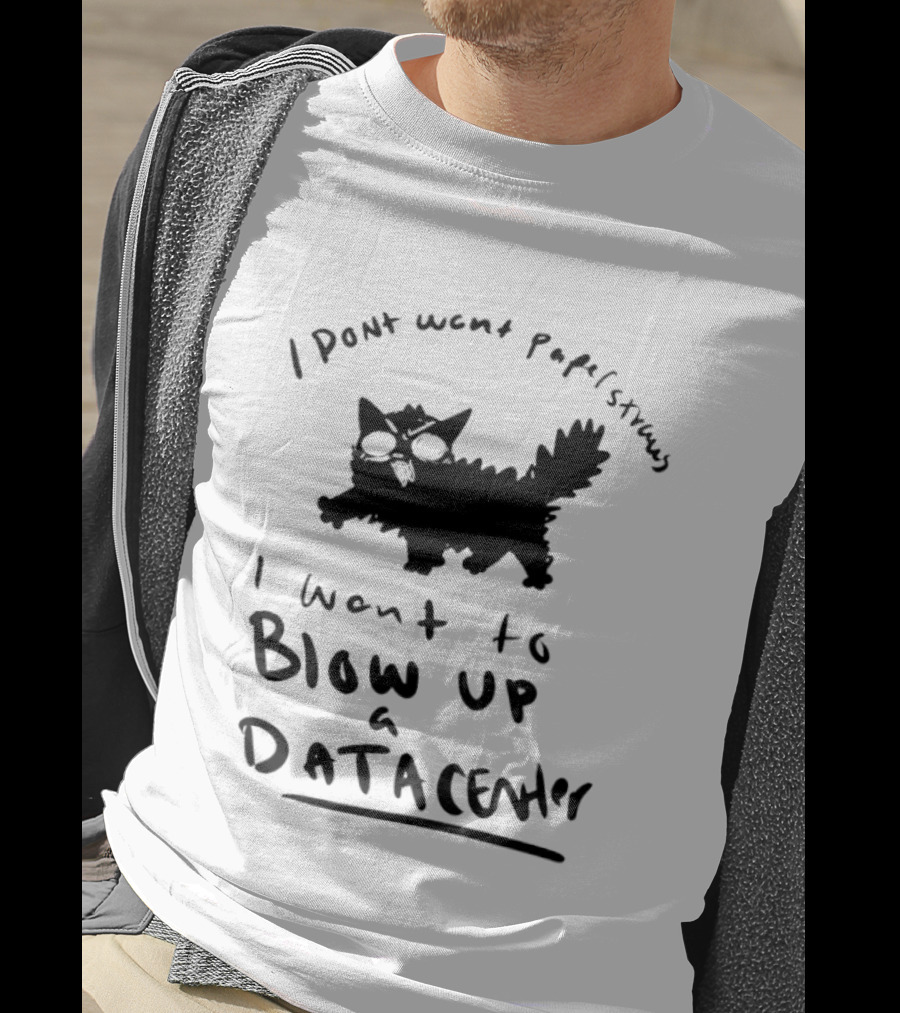 I Don't Want Papel Strands I Want To Blow Up A Data Center Cat T-Shirt