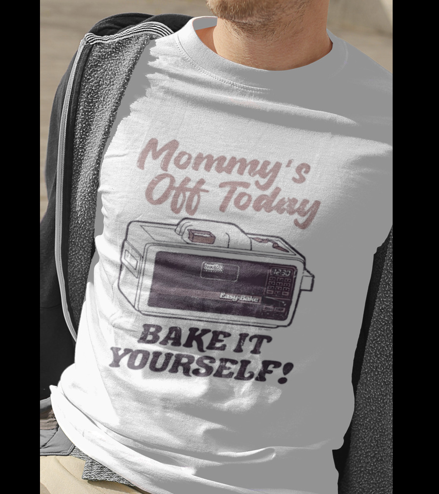 Mommy's Off Today Bake It Yourself Easy Bake Oven Retro Toy Fun T-Shirt