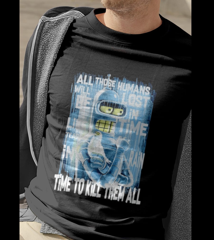 Bender Holding Bird Time To Kill All Humans Lost In Time Like Tears In Rain T-Shirt