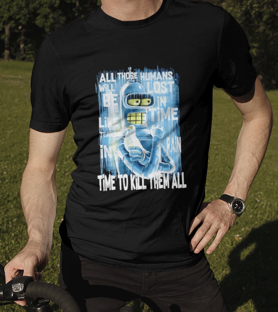 Bender Holding Bird Time To Kill All Humans Lost In Time Like Tears In Rain T-Shirt