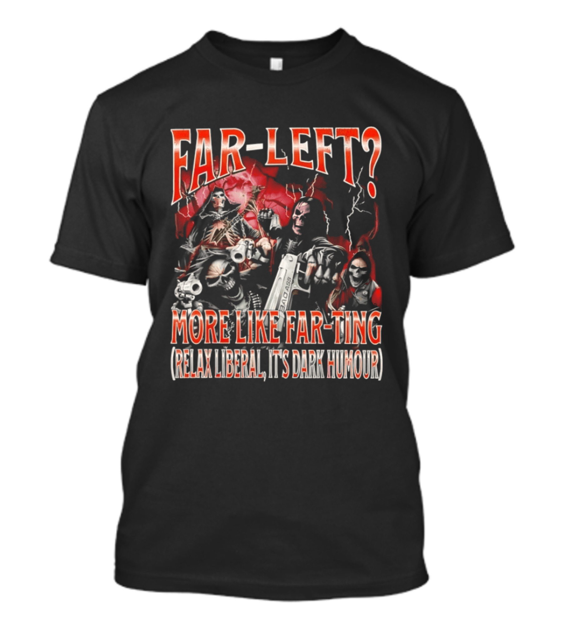 Far Left More Like Far Ting Relax Liberal Dark Humour T-Shirt
