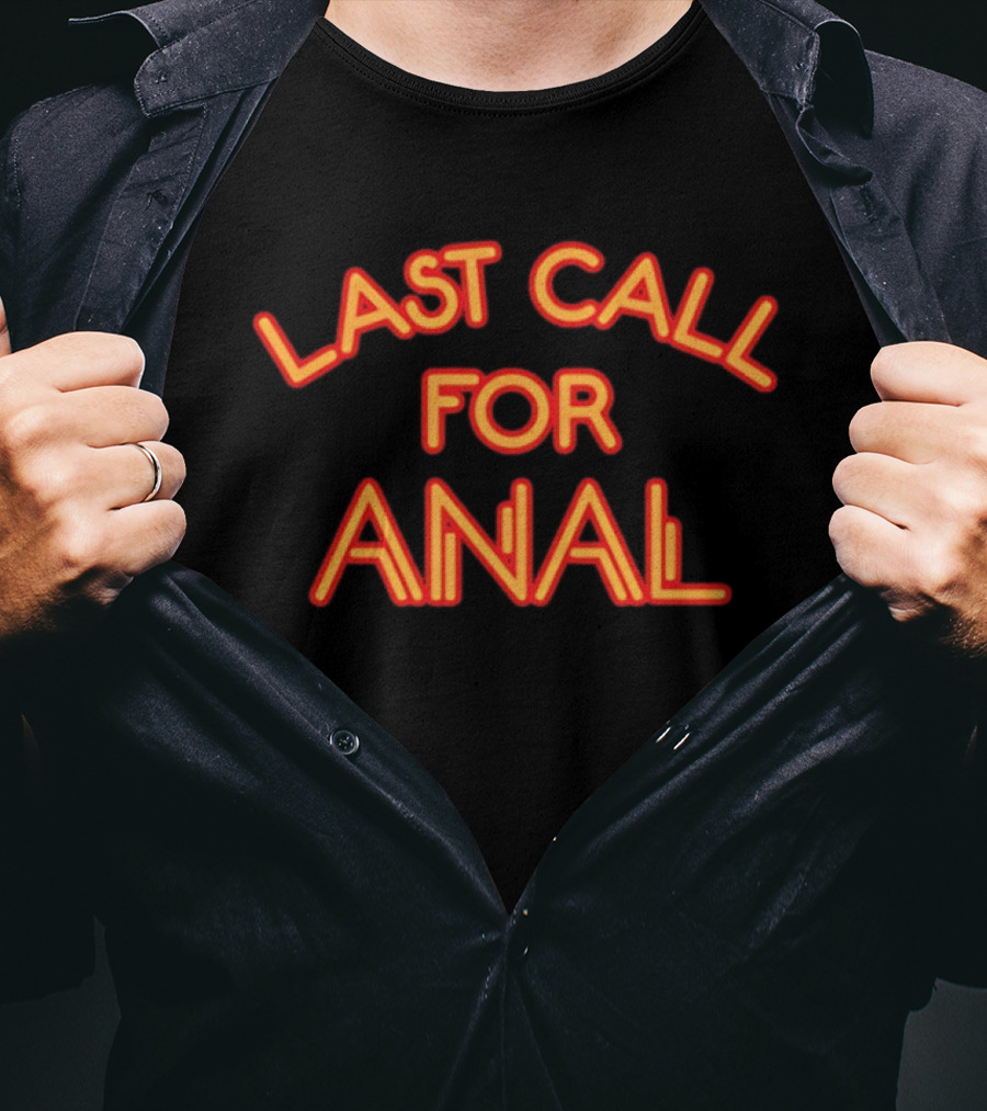 Last Call For Anal T-Shirt