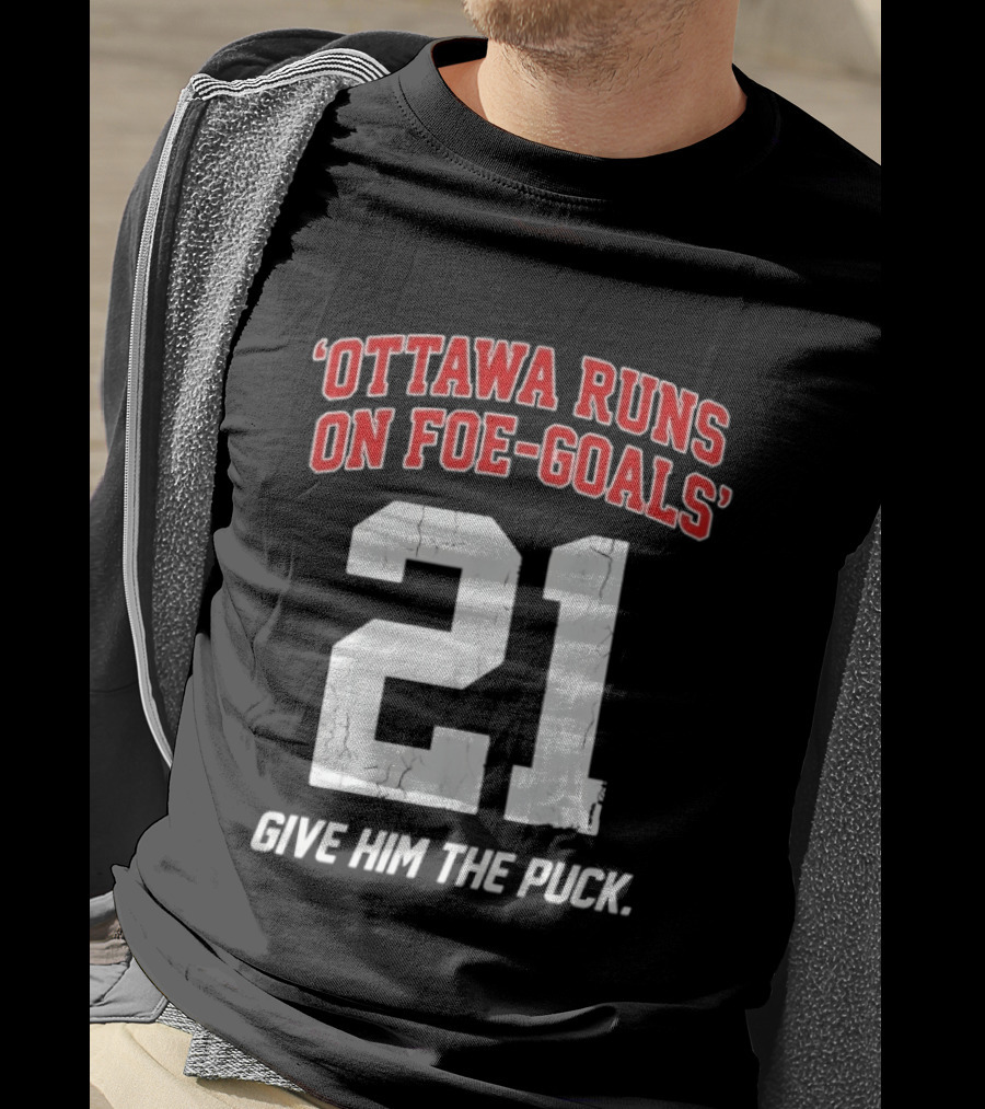 Ottawa Runs On Foe Goals 21 Give Him The Puck T-Shirt